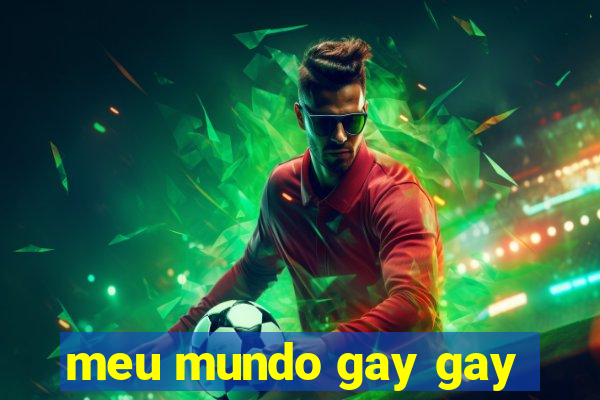 meu mundo gay gay